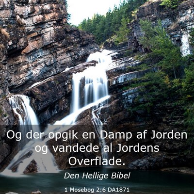 Picture 03 - 1 Mosebog 2:6 DA1871 - Og der opgik en Damp af Jorden og vandede al - Bible Verse Picture