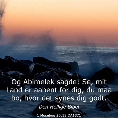 Picture 03 - 1 Mosebog 20:15 DA1871 - Og Abimelek sagde: Se, mit Land er aabent for - Bible Verse Picture