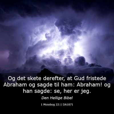 Picture 03 - 1 Mosebog 22:1 DA1871 - Og det skete derefter, at Gud fristede Abraham og - Bible Verse Picture