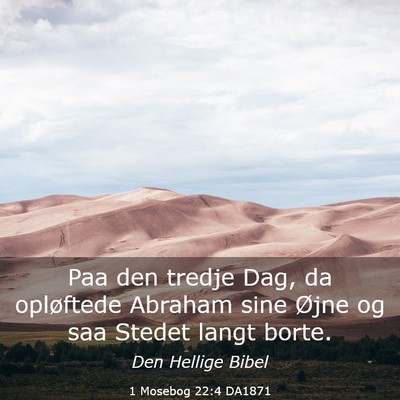 Picture 03 - 1 Mosebog 22:4 DA1871 - Paa den tredje Dag, da opløftede Abraham sine - Bible Verse Picture