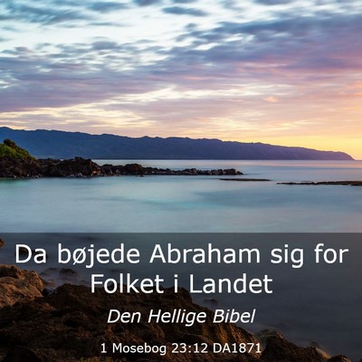 Picture 03 - 1 Mosebog 23:12 DA1871 - Da bøjede Abraham sig for Folket i - Bible Verse Picture