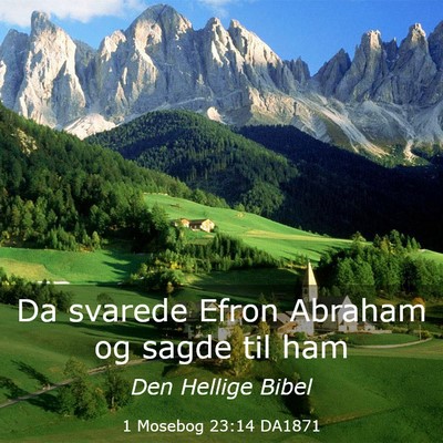 Picture 03 - 1 Mosebog 23:14 DA1871 - Da svarede Efron Abraham og sagde til - Bible Verse Picture