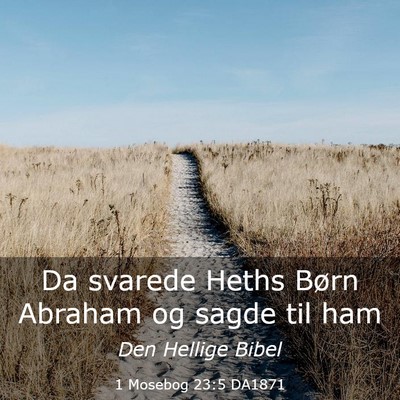 Picture 03 - 1 Mosebog 23:5 DA1871 - Da svarede Heths Børn Abraham og sagde til - Bible Verse Picture