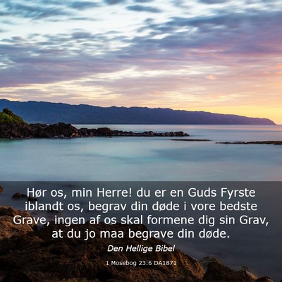 Picture 03 - 1 Mosebog 23:6 DA1871 - Hør os, min Herre! du er en Guds Fyrste iblandt - Bible Verse Picture
