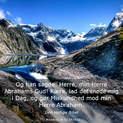 Picture 03 - 1 Mosebog 24:12 DA1871 - Og han sagde: Herre, min Herre Abrahams Gud! - Bible Verse Picture