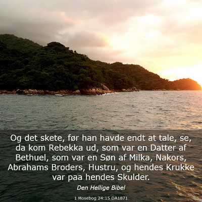Picture 03 - 1 Mosebog 24:15 DA1871 - Og det skete, før han havde endt at tale, se, da - Bible Verse Picture