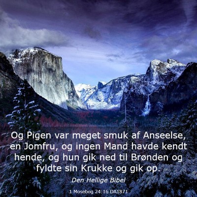 Picture 03 - 1 Mosebog 24:16 DA1871 - Og Pigen var meget smuk af Anseelse, en Jomfru, - Bible Verse Picture