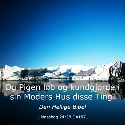 Picture 03 - 1 Mosebog 24:28 DA1871 - Og Pigen løb og kundgjorde i sin Moders Hus - Bible Verse Picture