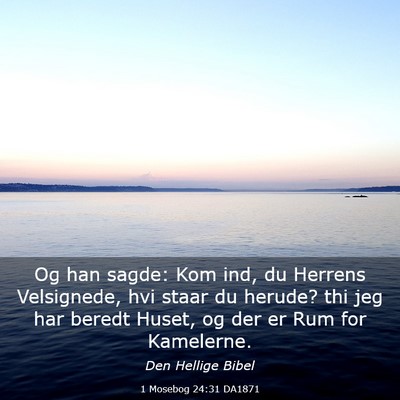 Picture 03 - 1 Mosebog 24:31 DA1871 - Og han sagde: Kom ind, du Herrens Velsignede, hvi - Bible Verse Picture
