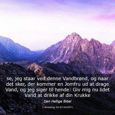 Picture 03 - 1 Mosebog 24:43 DA1871 - se, jeg staar ved denne Vandbrønd, og naar det - Bible Verse Picture