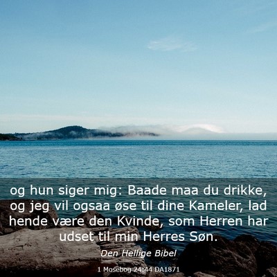 Picture 03 - 1 Mosebog 24:44 DA1871 - og hun siger mig: Baade maa du drikke, og jeg vil - Bible Verse Picture