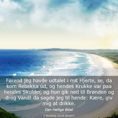 Picture 03 - 1 Mosebog 24:45 DA1871 - Førend jeg havde udtalet i mit Hjerte, se, da - Bible Verse Picture
