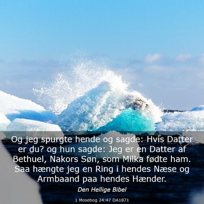 Picture 03 - 1 Mosebog 24:47 DA1871 - Og jeg spurgte hende og sagde: Hvis Datter er du? - Bible Verse Picture