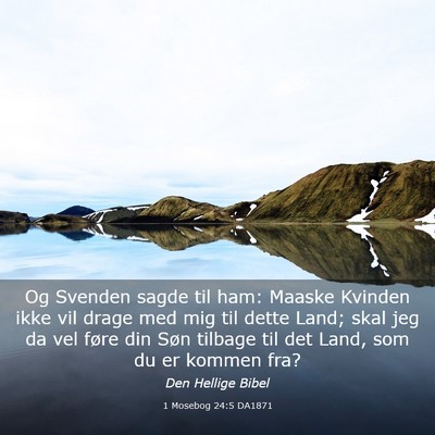 Picture 03 - 1 Mosebog 24:5 DA1871 - Og Svenden sagde til ham: Maaske Kvinden ikke vil - Bible Verse Picture