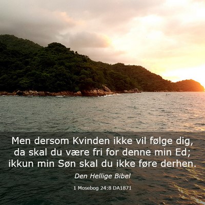 Picture 03 - 1 Mosebog 24:8 DA1871 - Men dersom Kvinden ikke vil følge dig, da skal - Bible Verse Picture
