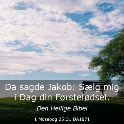 Picture 03 - 1 Mosebog 25:31 DA1871 - Da sagde Jakob: Sælg mig i Dag din - Bible Verse Picture