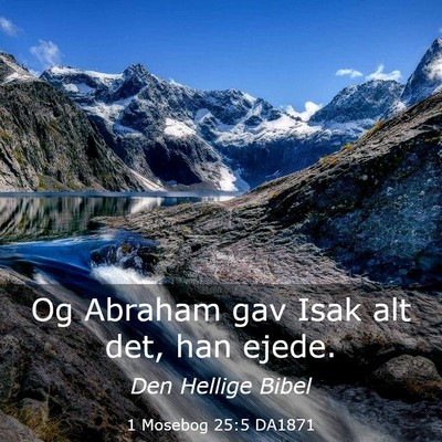 Picture 03 - 1 Mosebog 25:5 DA1871 - Og Abraham gav Isak alt det, han - Bible Verse Picture