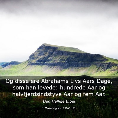 Picture 03 - 1 Mosebog 25:7 DA1871 - Og disse ere Abrahams Livs Aars Dage, som han - Bible Verse Picture
