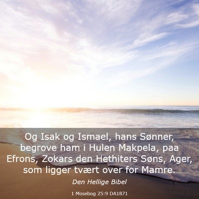 Picture 03 - 1 Mosebog 25:9 DA1871 - Og Isak og Ismael, hans Sønner, begrove ham i - Bible Verse Picture
