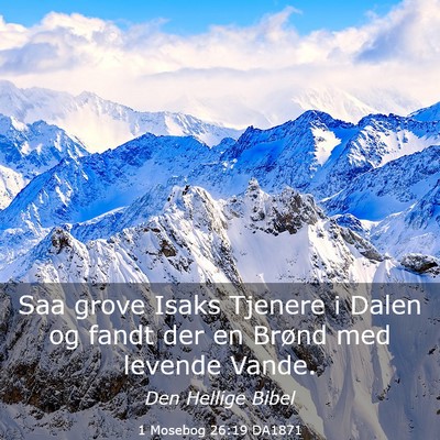 Picture 03 - 1 Mosebog 26:19 DA1871 - Saa grove Isaks Tjenere i Dalen og fandt der en - Bible Verse Picture