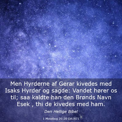 Picture 03 - 1 Mosebog 26:20 DA1871 - Men Hyrderne af Gerar kivedes med Isaks Hyrder og - Bible Verse Picture
