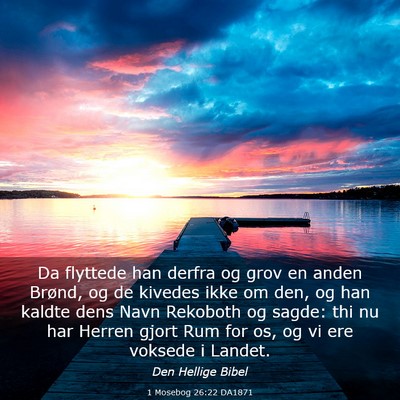 Picture 03 - 1 Mosebog 26:22 DA1871 - Da flyttede han derfra og grov en anden Brønd, - Bible Verse Picture