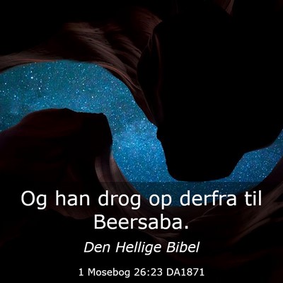 Picture 03 - 1 Mosebog 26:23 DA1871 - Og han drog op derfra til - Bible Verse Picture
