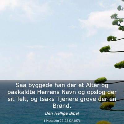 Picture 03 - 1 Mosebog 26:25 DA1871 - Saa byggede han der et Alter og paakaldte Herrens - Bible Verse Picture