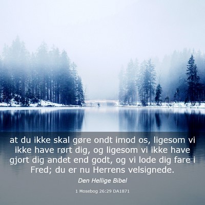 Picture 03 - 1 Mosebog 26:29 DA1871 - at du ikke skal gøre ondt imod os, ligesom vi - Bible Verse Picture