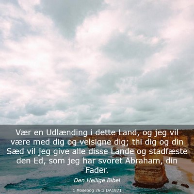 Picture 03 - 1 Mosebog 26:3 DA1871 - Vær en Udlænding i dette Land, og jeg vil være - Bible Verse Picture