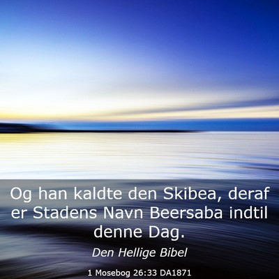Picture 03 - 1 Mosebog 26:33 DA1871 - Og han kaldte den Skibea, deraf er Stadens Navn - Bible Verse Picture