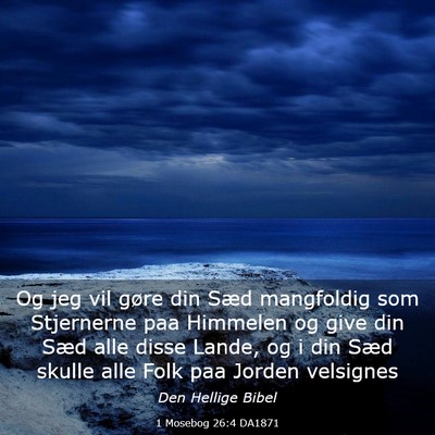 Picture 03 - 1 Mosebog 26:4 DA1871 - Og jeg vil gøre din Sæd mangfoldig som - Bible Verse Picture
