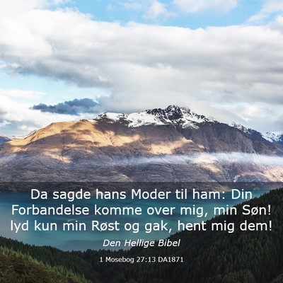 Picture 03 - 1 Mosebog 27:13 DA1871 - Da sagde hans Moder til ham: Din Forbandelse - Bible Verse Picture