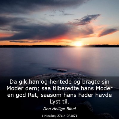 Picture 03 - 1 Mosebog 27:14 DA1871 - Da gik han og hentede og bragte sin Moder dem; - Bible Verse Picture