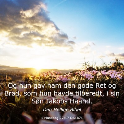 Picture 03 - 1 Mosebog 27:17 DA1871 - Og hun gav ham den gode Ret og Brød, som hun - Bible Verse Picture