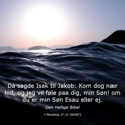 Picture 03 - 1 Mosebog 27:21 DA1871 - Da sagde Isak til Jakob: Kom dog nær hid, og jeg - Bible Verse Picture