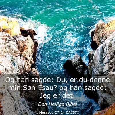 Picture 03 - 1 Mosebog 27:24 DA1871 - Og han sagde: Du, er du denne min Søn Esau? og - Bible Verse Picture