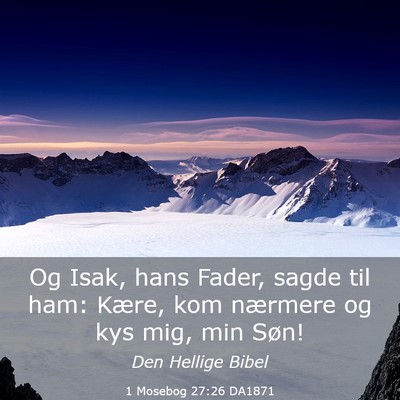 Picture 03 - 1 Mosebog 27:26 DA1871 - Og Isak, hans Fader, sagde til ham: Kære, kom - Bible Verse Picture