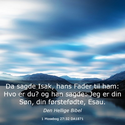 Picture 03 - 1 Mosebog 27:32 DA1871 - Da sagde Isak, hans Fader til ham: Hvo er du? og - Bible Verse Picture
