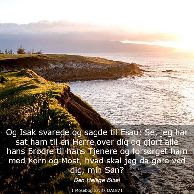 Picture 03 - 1 Mosebog 27:37 DA1871 - Og Isak svarede og sagde til Esau: Se, jeg har - Bible Verse Picture