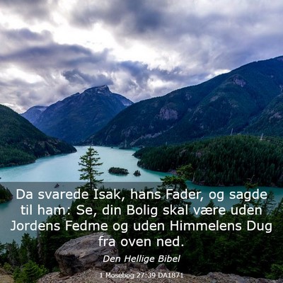 Picture 03 - 1 Mosebog 27:39 DA1871 - Da svarede Isak, hans Fader, og sagde til ham: - Bible Verse Picture