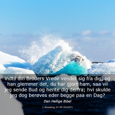Picture 03 - 1 Mosebog 27:45 DA1871 - indtil din Broders Vrede vender sig fra dig, og - Bible Verse Picture