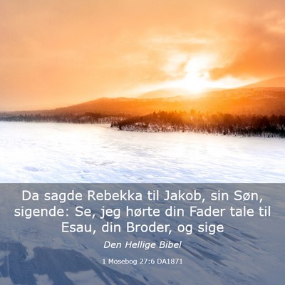 Picture 03 - 1 Mosebog 27:6 DA1871 - Da sagde Rebekka til Jakob, sin Søn, sigende: - Bible Verse Picture