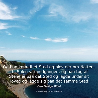 Picture 03 - 1 Mosebog 28:11 DA1871 - Og han kom til et Sted og blev der om Natten, thi - Bible Verse Picture