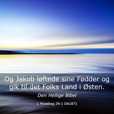 Picture 03 - 1 Mosebog 29:1 DA1871 - Og Jakob løftede sine Fødder og gik til det - Bible Verse Picture