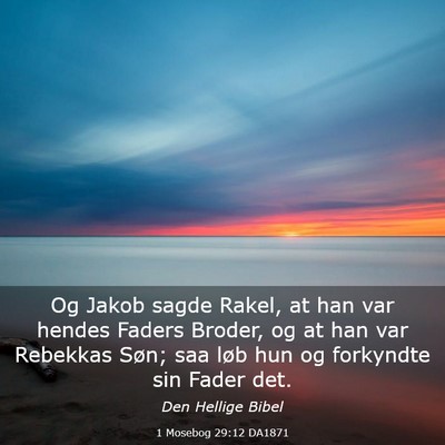 Picture 03 - 1 Mosebog 29:12 DA1871 - Og Jakob sagde Rakel, at han var hendes Faders - Bible Verse Picture