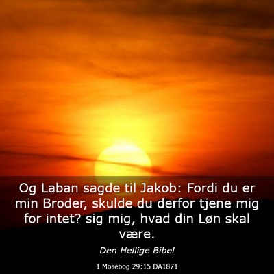 Picture 03 - 1 Mosebog 29:15 DA1871 - Og Laban sagde til Jakob: Fordi du er min Broder, - Bible Verse Picture