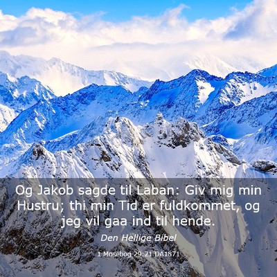 Picture 03 - 1 Mosebog 29:21 DA1871 - Og Jakob sagde til Laban: Giv mig min Hustru; thi - Bible Verse Picture
