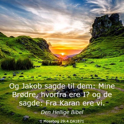 Picture 03 - 1 Mosebog 29:4 DA1871 - Og Jakob sagde til dem: Mine Brødre, hvorfra ere - Bible Verse Picture
