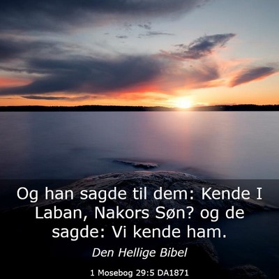 Picture 03 - 1 Mosebog 29:5 DA1871 - Og han sagde til dem: Kende I Laban, Nakors Søn? - Bible Verse Picture